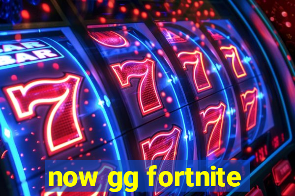 now gg fortnite